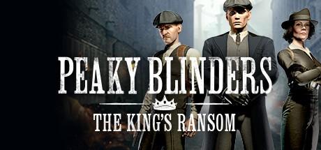 Peaky Blinders : The King's Ransom